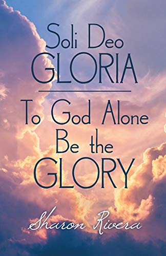 Beispielbild fr Soli Deo Gloria: To God Alone Be The Glory zum Verkauf von Buchpark