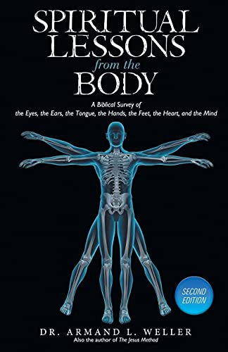 Stock image for Spiritual Lessons From The Body: A Biblical Survey Of The Eyes, The Ears, The Tongue, The Hands, The Feet, The Heart, And The Mind for sale by GreatBookPrices