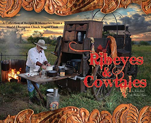 Beispielbild fr Ribeyes & Cowtales: A Collection of Recipes & Memories From a World Champion Chuck Wagon Cook zum Verkauf von Books From California