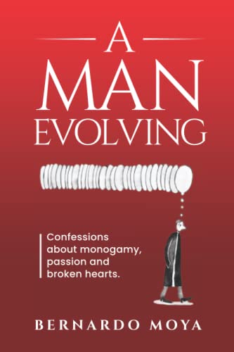 Imagen de archivo de A Man Evolving : Confessions about Monogamy, Passion and Broken Hearts a la venta por Better World Books