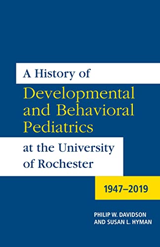 Stock image for A History of Developmental and Behavioral Pediatrics at the University of Rochester: 1947-2019 (Meliora Press) for sale by Books From California