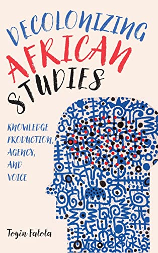 Stock image for Decolonizing African Studies Knowledge Production, Agency, and Voice for sale by Michener & Rutledge Booksellers, Inc.