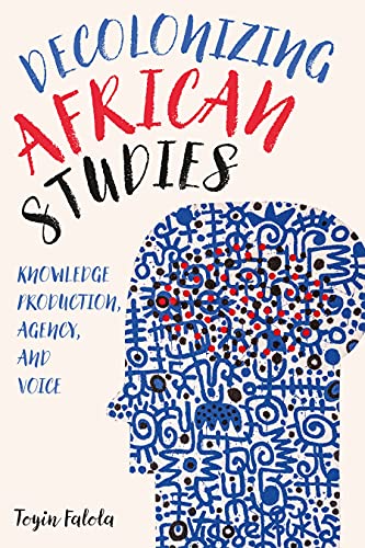 Stock image for Decolonizing African Studies Knowledge Production, Agency, and Voice for sale by Michener & Rutledge Booksellers, Inc.
