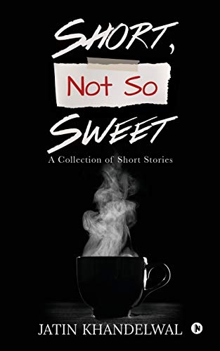 Stock image for Short, Not So Sweet: A Collection of Short Stories for sale by Books Unplugged