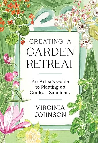 Beispielbild fr Creating a Garden Retreat: An Artist  s Guide to Planting an Outdoor Sanctuary zum Verkauf von AwesomeBooks