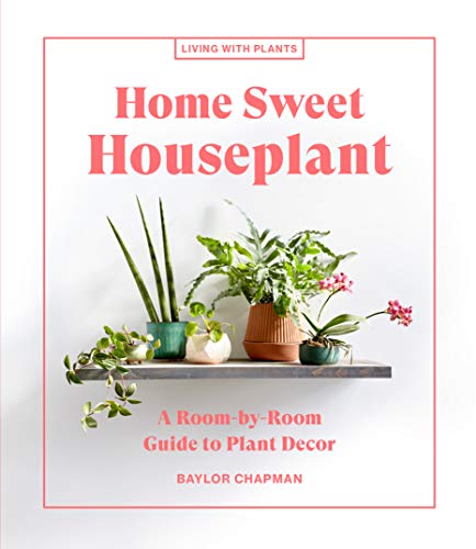 Stock image for Home Sweet Houseplant: A Room-by-Room Guide to Plant Decor (Living with Plants) for sale by Monster Bookshop