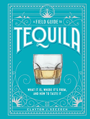 9781648291487: A Field Guide to Tequila: What It Is, Where It’s From, and How to Taste It