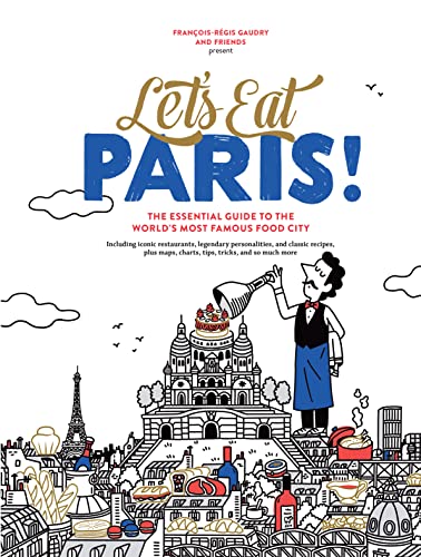Stock image for Let's Eat Paris!: The Essential Guide to the World's Most Famous Food City (Let's Eat Series) for sale by GF Books, Inc.