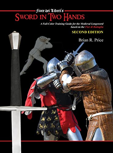 9781648370571: Sword in Two Hands: A Full-Color Modern Training Guide based on the Fior di Battaglia of Fiori dei Liberi