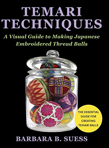 Imagen de archivo de Temari Techniques: A Visual Guide to Making Japanese Embroidered Thread Balls a la venta por GF Books, Inc.