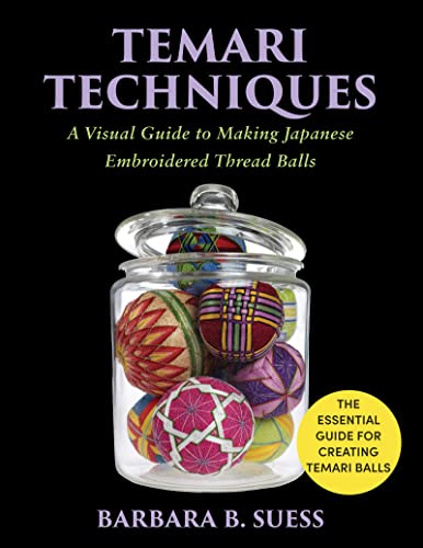 Stock image for Temari Techniques: A Visual Guide to Making Japanese Embroidered Thread Balls for sale by Grumpys Fine Books