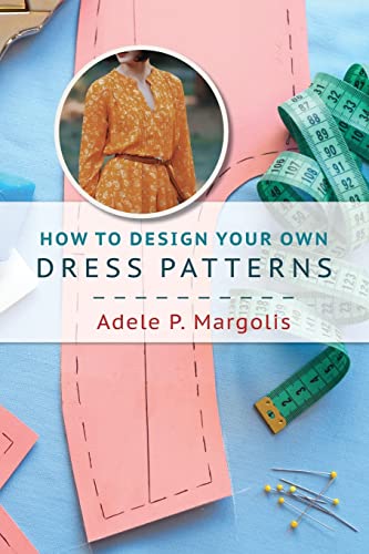 Imagen de archivo de How to Design Your Own Dress Patterns: A primer in pattern making for women who like to sew a la venta por GreatBookPrices