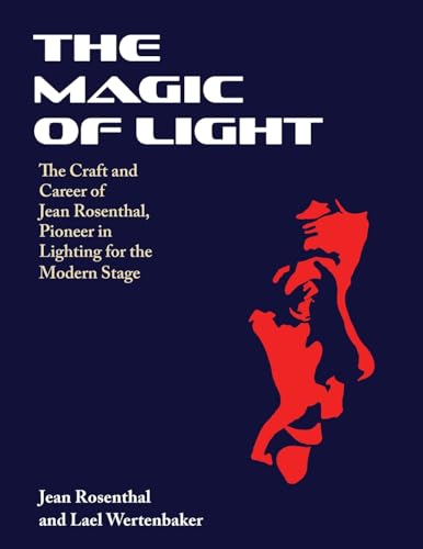 Beispielbild fr The Magic of Light: The Craft and Career of Jean Rosenthal, Pioneer in Lighting for the Modern Stage zum Verkauf von California Books