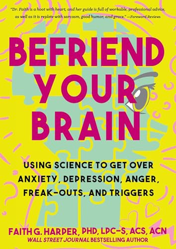 Beispielbild fr Befriend Your Brain: Using Science to Get Over Anxiety, Depression, Anger, Freak-Outs, and Triggers (5-Minute Therapy) zum Verkauf von WorldofBooks