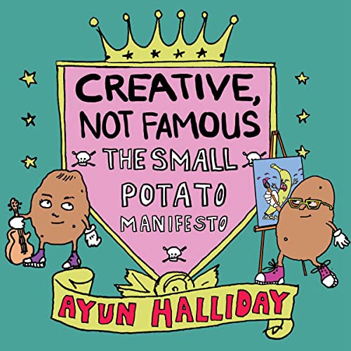 Imagen de archivo de Creative, Not Famous: The Small Potato Manifesto a la venta por Goodwill Books
