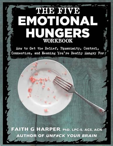 9781648410659: The Five Emotional Hungers Workbook: How to Get the Relief, Equanimity, Control, Connection, and Meaning You're Really Hungry for (5-Minute Therapy)