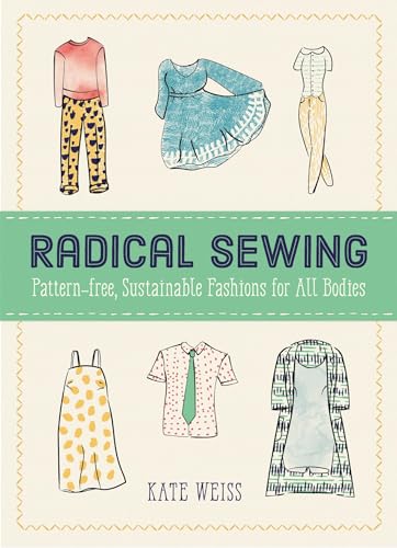 Beispielbild fr Radical Sewing: Pattern-free, Sustainable Fashion for All Bodies (Good Life) zum Verkauf von WorldofBooks