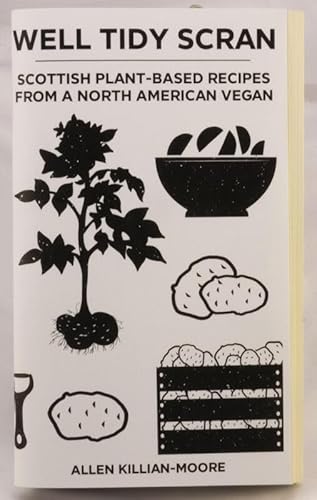 Beispielbild fr Well Tidy Scran: Scottish Plant-Based Recipes from a North American Vegan zum Verkauf von Lakeside Books