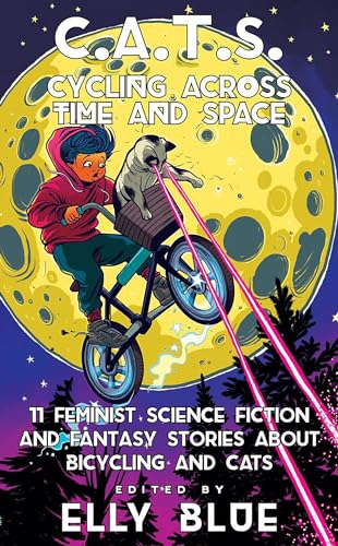 Imagen de archivo de C.A.T.S.: Cycling Across Time and Space; 11 Feminist Science Fiction and Fantasy Stories About Bicycling and Cats (Bikes in Space, 8) a la venta por SecondSale