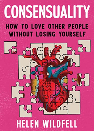 Stock image for Consensuality: How to Love Other People Without Losing Yourself: How to Love Other People Without Losing Yourself (Good Life) for sale by Half Price Books Inc.