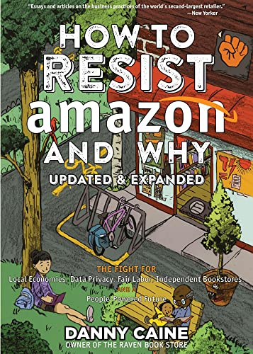 Stock image for How to Resist Amazon and Why: The Fight for Local Economics, Data Privacy, Fair Labor, Independent Bookstores, and a People-Powered Future! (Real World) for sale by SecondSale