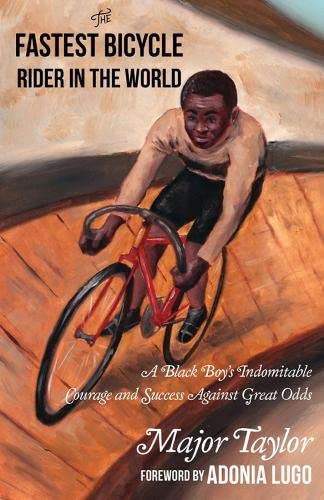 Stock image for The Fastest Bicycle Rider in the World: The True Story of America's First Black World Champion for sale by ThriftBooks-Atlanta