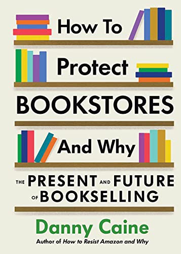 Beispielbild fr How to Protect Bookstores and Why : The Present and Future of Bookselling zum Verkauf von Better World Books