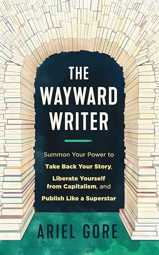 Beispielbild fr The Wayward Writer: Summon Your Power to Take Back Your Story, Liberate Yourself from Capitalism, and Publish Like a Superstar zum Verkauf von HPB-Diamond