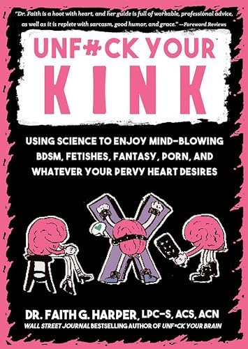Beispielbild fr Unfuck Your Kink: Using Science to Enjoy Mind-Blowing BDSM, Fetishes, Fantasy, Porn, and Whatever Your Pervy Heart Desires (5-Minute Therapy) zum Verkauf von WorldofBooks