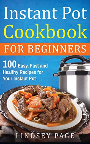 Beispielbild fr Instant Pot Cookbook For Beginners : 100 Easy, Fast and Healthy Recipes for Your Instant Pot (Hardcover) zum Verkauf von Buchpark