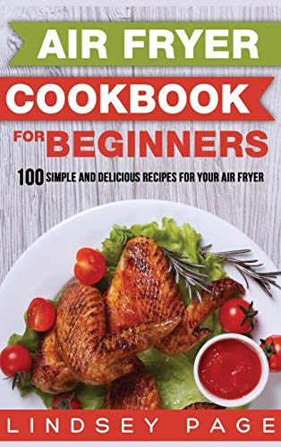 Beispielbild fr Air Fryer Cookbook for Beginners: 100 Simple and Delicious Recipes for Your Air Fryer (Hardcover) zum Verkauf von Books From California