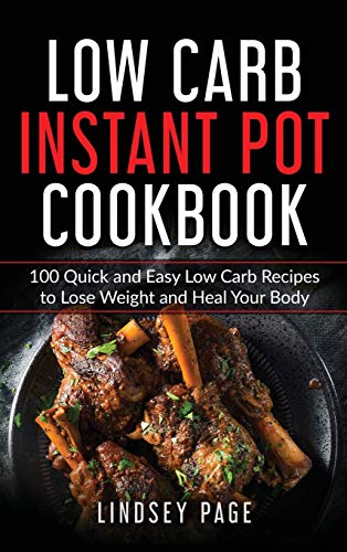 Beispielbild fr Low Carb Instant Pot Cookbook: 100 Quick and Easy Low Carb Recipes to Lose Weight and Heal Your Body (Hardcover) zum Verkauf von Buchpark