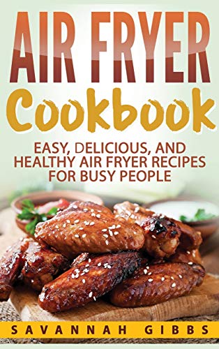 Beispielbild fr Air Fryer Cookbook: Easy, Delicious, and Healthy Air Fryer Recipes for Busy People (Hardcover) zum Verkauf von Buchpark