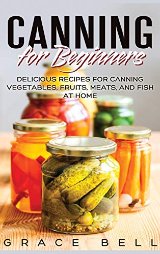 9781648420894: Canning for Beginners: Delicious Recipes for Canning Vegetables, Fruits, Meats, and Fish at Home (Hardcover)
