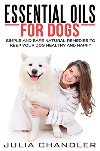 Stock image for Essential Oils for Dogs: Simple and Safe Natural Remedies to Keep Your Dog Healthy and Happy for sale by Revaluation Books
