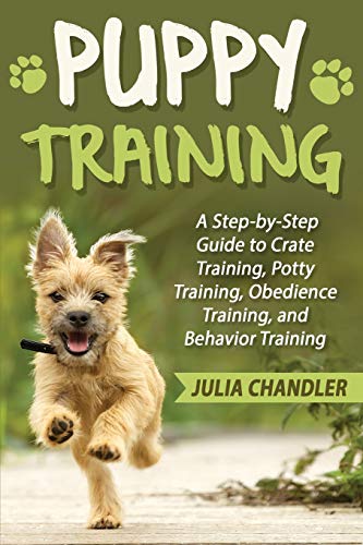 Stock image for Puppy Training: A Step-by-Step Guide to Crate Training, Potty Training, Obedience Training, and Behavior Training for sale by ThriftBooks-Atlanta