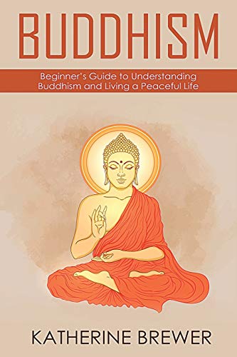 Beispielbild fr Buddhism: Beginner's Guide to Understanding Buddhism and Living a Peaceful Life zum Verkauf von Buchpark