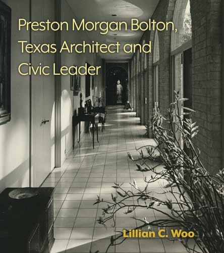 

Preston Morgan Bolton, Texas Architect and Civic Leader (Volume 21) (Sara and John Lindsey Series in the Arts and Humanities)