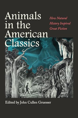 Imagen de archivo de Animals in the American Classics How Natural History Inspired Great Fiction a la venta por Michener & Rutledge Booksellers, Inc.