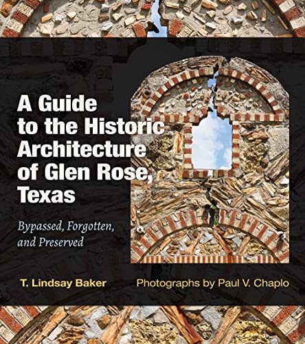 Stock image for A Guide to the Historic Architecture of Glen Rose, Texas: Bypassed, Forgotten, and Preserved (Volume 30) (Tarleton State University Southwestern Studies in the Humanities) for sale by Book Deals