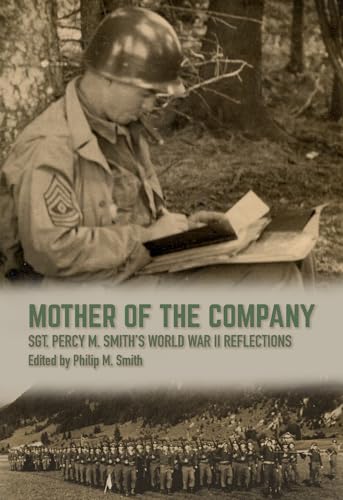 

Mother of the Company: Sgt. Percy M. Smith's World War II Reflections (Williams-Ford Texas A&M University Military History Series)