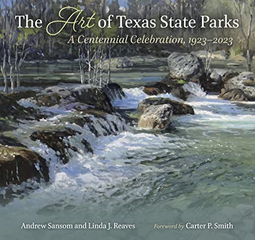 Imagen de archivo de The Art of Texas State Parks: A Centennial Celebration, 19232023 (Kathie and Ed Cox Jr. Books on Conservation Leadership, sponsored by The Meadows . and the Environment, Texas State University) [H a la venta por Lakeside Books