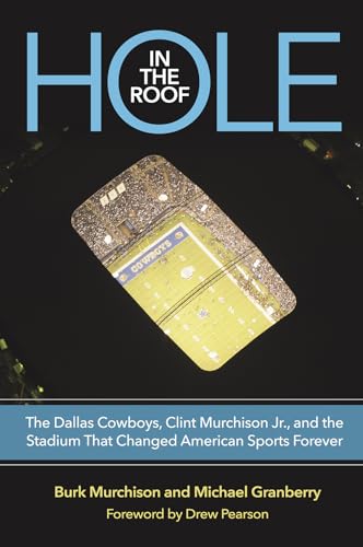 Beispielbild fr Hole in the Roof: The Dallas Cowboys, Clint Murchison Jr., and the Stadium That Changed American Sports Forever (Swaim-Paup Sports Series, sponsored . Parchman Swaim and T. Edgar '74 & Nancy Paup) zum Verkauf von BooksRun