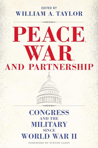 Imagen de archivo de Peace, War, and Partnership Congress and the Military Since World War II a la venta por Michener & Rutledge Booksellers, Inc.