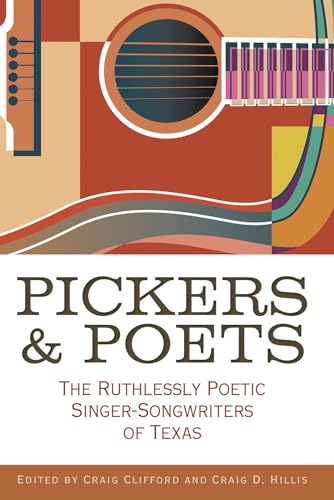 Stock image for Pickers and Poets: The Ruthlessly Poetic Singer-Songwriters of Texas (John and Robin Dickson Series in Texas Music, sponsored by the Center for Texas Music History, Texas State University) [Paperback for sale by Lakeside Books