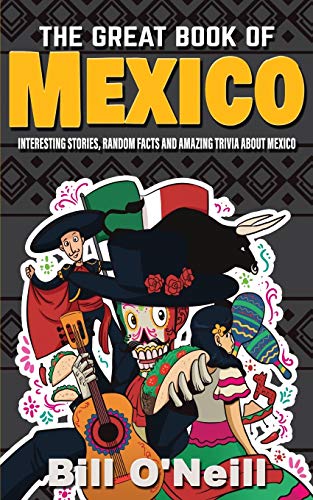 Imagen de archivo de The Great Book of Mexico: Interesting Stories, Mexican History & Random Facts About Mexico (History & Fun Facts) a la venta por HPB-Ruby