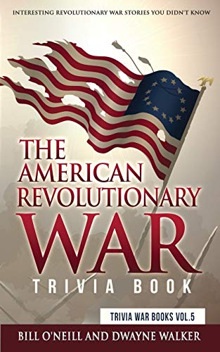 Stock image for The American Revolutionary War Trivia Book: Interesting Revolutionary War Stories You Didn't Know (Trivia War Books) (VOL.5) for sale by HPB-Red
