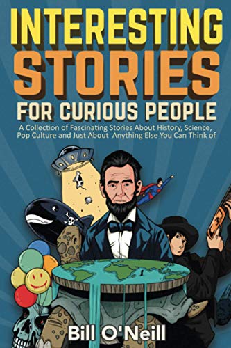 Beispielbild fr Interesting Stories For Curious People: A Collection of Fascinating Stories About History, Science, Pop Culture and Just About Anything Else You Can Think of zum Verkauf von Wonder Book