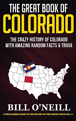 Stock image for The Great Book of Colorado: The Crazy History of Colorado with Amazing Random Facts Trivia (A Trivia Nerds Guide to the History of the United States) for sale by Goodwill of Colorado