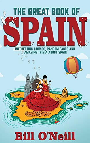 Imagen de archivo de The Great Book of Spain: Interesting Stories, Spanish History & Random Facts About Spain (History & Fun Facts) a la venta por BooksRun